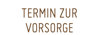 TERMIN ZUR VORSORGE